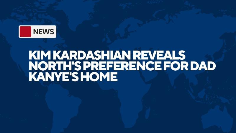 Kim Kardashian Reveals North's Preference for Dad Kanye's Home