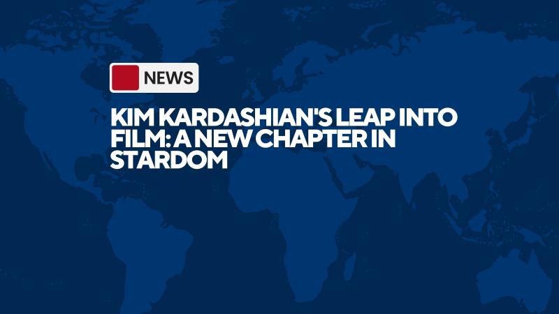 Kim Kardashian's Leap into Film: A New Chapter in Stardom