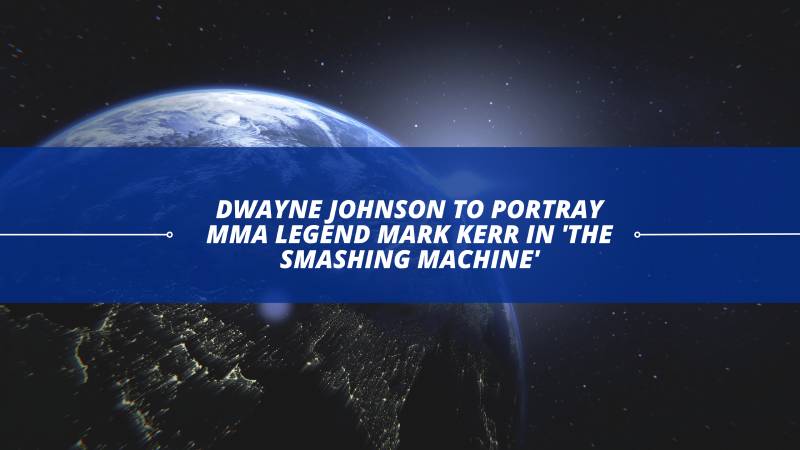 Dwayne Johnson to Portray MMA Legend Mark Kerr in 'The Smashing Machine'