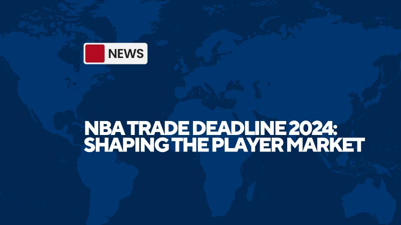 NBA Trade Deadline: Shaping the Player Market