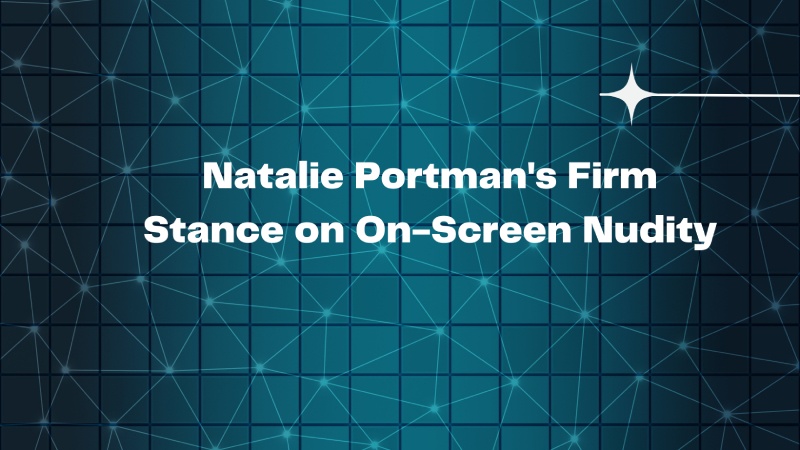 Natalie Portman's Firm Stance on On-Screen Nudity