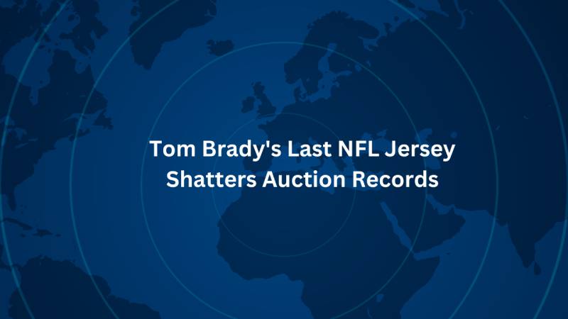 Tom Brady's Last NFL Jersey Shatters Auction Records