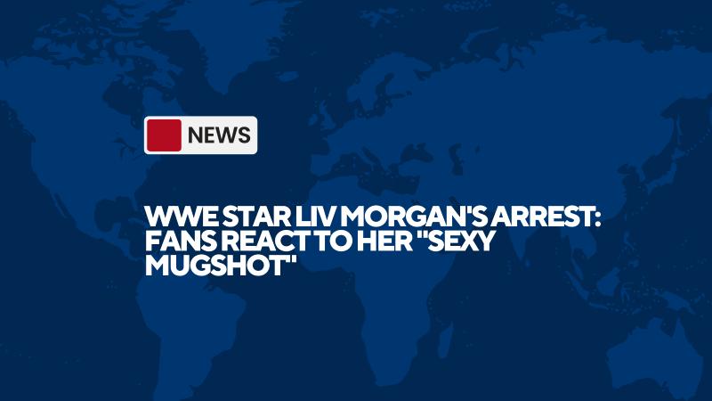 WWE Star Liv Morgan's Arrest: Fans React to Her "Sexy Mugshot"