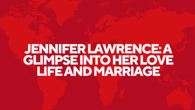 Jennifer Lawrence: A Glimpse into Her Love Life and Marriage