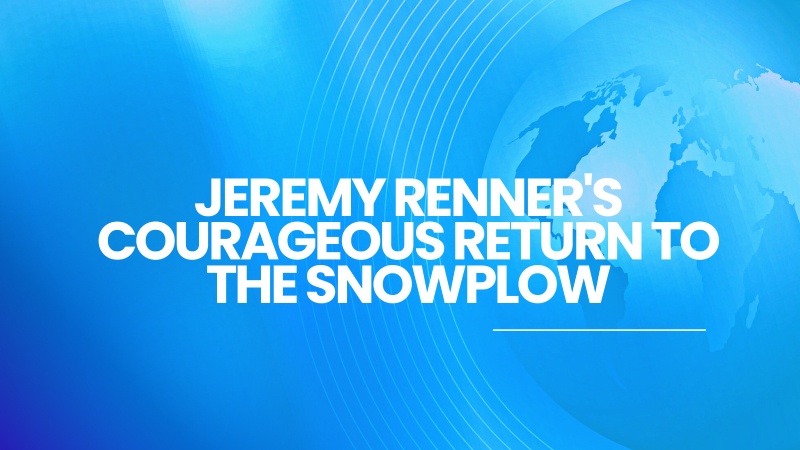 Jeremy Renner's Courageous Return to the Snowplow