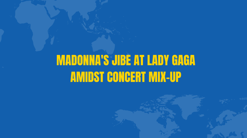Madonna's Jibe at Lady Gaga Amidst Concert Mix-Up