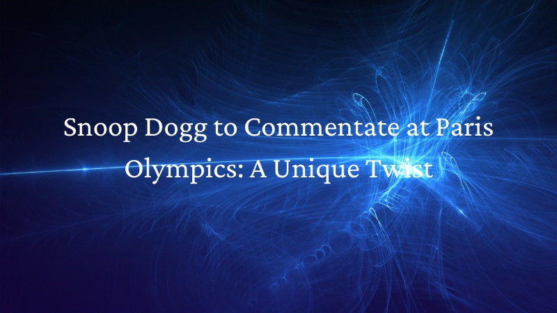 Snoop Dogg to Commentate at Paris Olympics: A Unique Twist