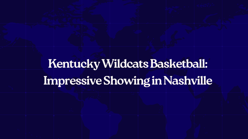 Kentucky Wildcats Basketball: Impressive Showing in Nashville