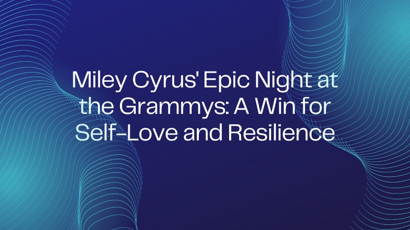 Miley Cyrus' Epic Night at the Grammys: A Win for Self-Love and Resilience