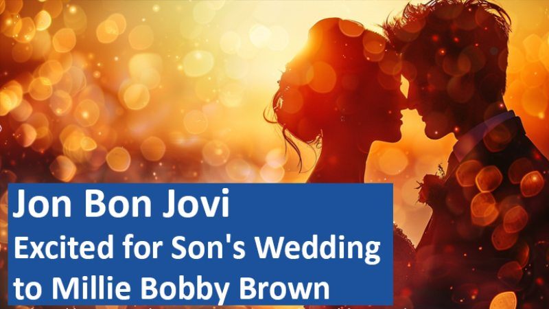 Jon Bon Jovi Excited for Son's Wedding to Millie Bobby Brown