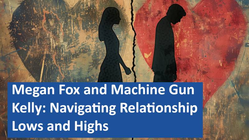Megan Fox and Machine Gun Kelly: Navigating Relationship Lows and Highs