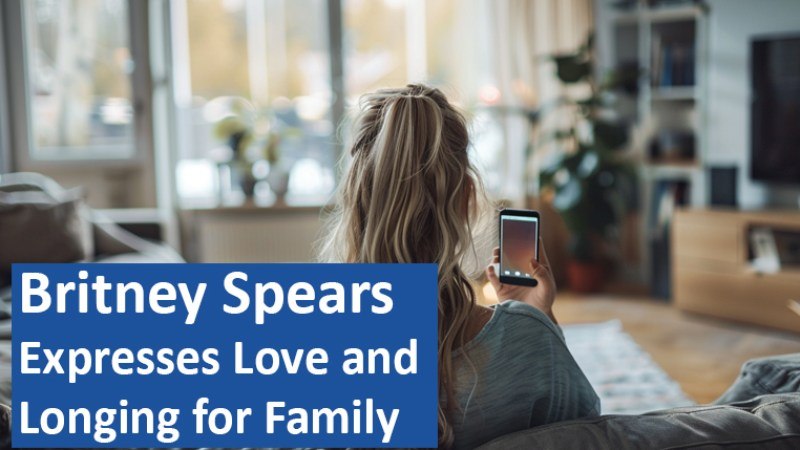 Britney Spears Expresses Love and Longing for Family