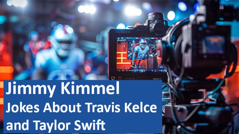 Jimmy Kimmel Jokes About Travis Kelce and Taylor Swift