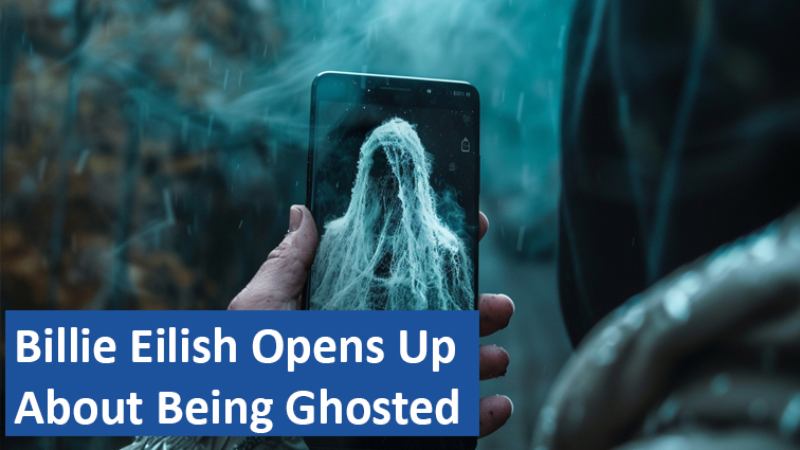 Billie Eilish Opens Up About Being Ghosted
