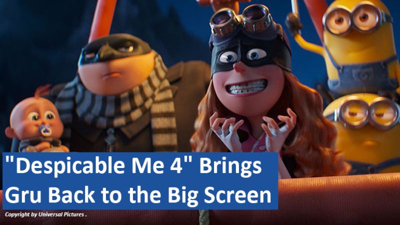 "Despicable Me 4" Brings Gru Back to the Big Screen