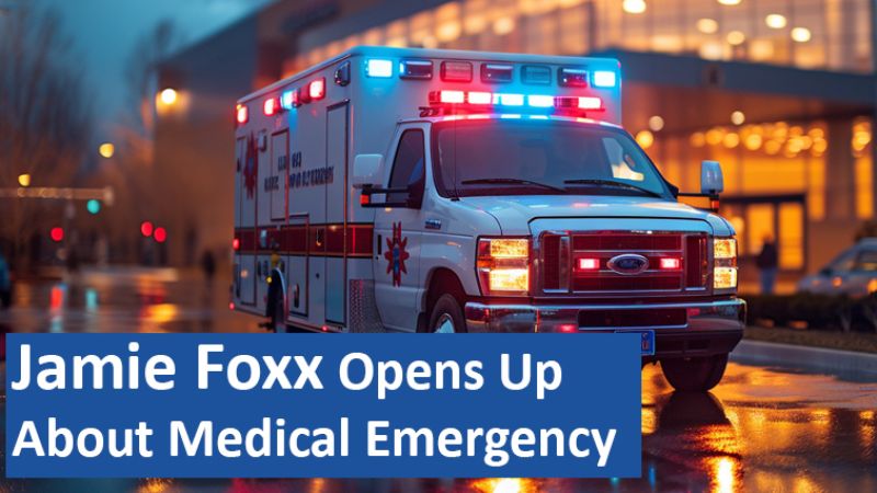 Jamie Foxx Opens Up About Medical Emergency