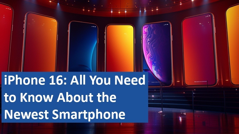 iPhone 16: All You Need to Know About the Newest Smartphone